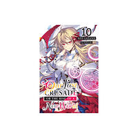 Little, Brown & Company Our Last Crusade or the Rise of a New World, Vol. 10 (light novel) (häftad, eng)