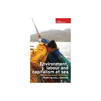 Manchester university press Environment, Labour and Capitalism at Sea (inbunden, eng)