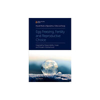 Emerald Publishing Limited Egg Freezing, Fertility and Reproductive Choice (häftad, eng)