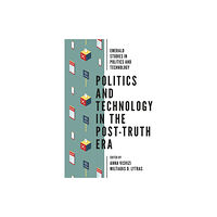 Emerald Publishing Limited Politics and Technology in the Post-Truth Era (inbunden, eng)