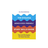 Jessica kingsley publishers The Dyslexia, ADHD, and DCD-Friendly Study Skills Guide (häftad, eng)