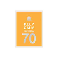 Octopus publishing group Keep Calm You're Only 70 (inbunden, eng)