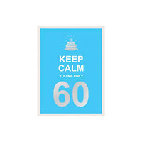 Octopus publishing group Keep Calm You're Only 60 (inbunden, eng)