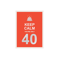 Octopus publishing group Keep Calm You're Only 40 (inbunden, eng)