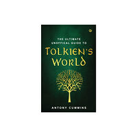 Watkins Media Limited The Ultimate Unofficial Guide to Tolkien's World (inbunden, eng)