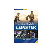 Merrion Press A History of Rugby in Leinster (inbunden, eng)