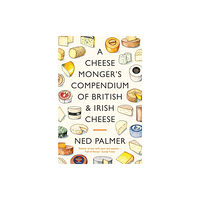 Profile Books Ltd A Cheesemonger's Compendium of British & Irish Cheese (inbunden, eng)