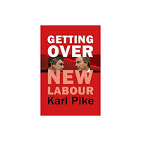 Agenda Publishing Getting Over New Labour (häftad, eng)