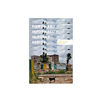 Bloomsbury Publishing PLC Power and Informality in Urban Africa (häftad, eng)