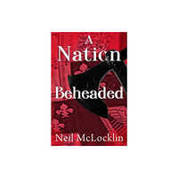 Pegasus Elliot Mackenzie Publishers A Nation Beheaded (häftad, eng)