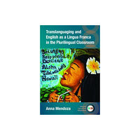 Multilingual Matters Translanguaging and English as a Lingua Franca in the Plurilingual Classroom (häftad, eng)