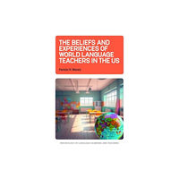 Multilingual Matters The Beliefs and Experiences of World Language Teachers in the US (häftad, eng)