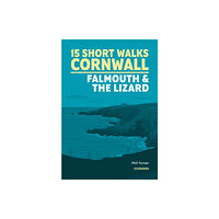 Cicerone Press Short Walks in Cornwall: Falmouth and the Lizard (häftad, eng)