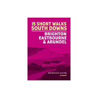 Cicerone Press Short Walks in the South Downs: Brighton, Eastbourne and Arundel (häftad, eng)