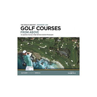 Headline Publishing Group The World's Greatest Golf Courses From Above (inbunden, eng)