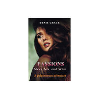 Austin Macauley Publishers LLC Passions, Shoes, Sex, and Wine (häftad, eng)