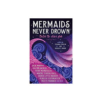 Titan Books Ltd Mermaids Never Drown: Tales to Dive For (häftad, eng)