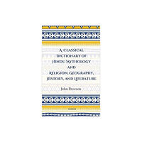 Manohar Publishers and Distributors A Classical Dictionary of Hindu Mythology and Religion, Geography History, and Literature (inbunden, eng)