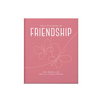 Headline Publishing Group The Little Book of Friendship (inbunden, eng)