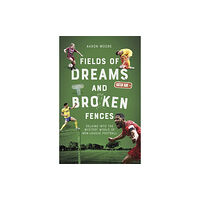 Pitch Publishing Ltd Fields of Dreams and Broken Fences (häftad, eng)