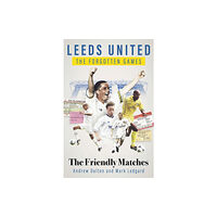 Pitch Publishing Ltd Leeds United the Forgotten Games (inbunden, eng)