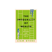 Bloomsbury Publishing PLC The Inequality of Wealth (inbunden, eng)