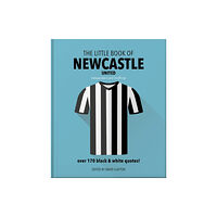 Headline Publishing Group The Little Book of Newcastle United (inbunden, eng)