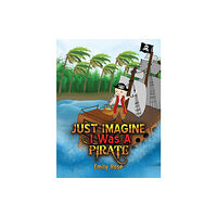Austin Macauley Publishers Just Imagine I Was A Pirate (häftad, eng)