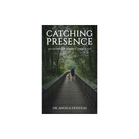 Austin Macauley Publishers Catching Presence – An Endeavour Towards Inner Peace (häftad, eng)
