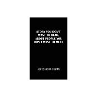 Austin Macauley Publishers Story You Don't Want to Read, About People You Don't Want to Meet (häftad, eng)