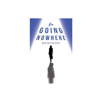 Austin Macauley Publishers I'm Going Nowhere (häftad, eng)