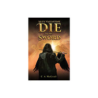 Austin Macauley Publishers Alex Valentine: Die by the Sword (häftad, eng)