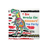 Austin Macauley Publishers T Rex Wrecks the Dinosaurs’ Tea Party (häftad, eng)