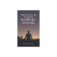 Austin Macauley Publishers When the Last Call Was Heard... Nothing but Tears Fell (häftad, eng)