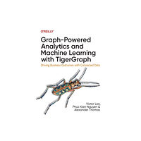 O'Reilly Media Graph-Powered Analytics and Machine Learning with TigerGraph (häftad, eng)