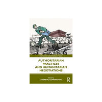 Taylor & francis ltd Authoritarian Practices and Humanitarian Negotiations (häftad, eng)