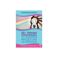 Taylor & francis ltd 40+ ‘Drama’ Strategies to Deepen Whole Class Learning (häftad, eng)