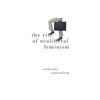 Oxford University Press Inc The Rise of Neoliberal Feminism (häftad, eng)