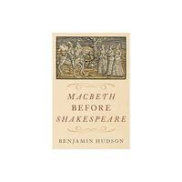 Oxford University Press Inc Macbeth before Shakespeare (inbunden, eng)