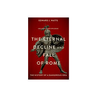 Oxford University Press Inc The Eternal Decline and Fall of Rome (häftad, eng)