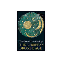 Oxford University Press The Oxford Handbook of the European Bronze Age (häftad, eng)