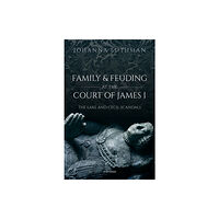 Oxford University Press Family and Feuding at the Court of James I (inbunden, eng)