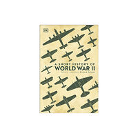 Dorling Kindersley Ltd A Short History of World War II (inbunden, eng)