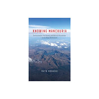 The university of chicago press Knowing Manchuria (inbunden, eng)