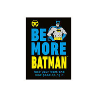 Dorling Kindersley Ltd Be More Batman (inbunden, eng)