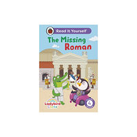 Penguin Random House Children's UK Ladybird Class The Missing Roman: Read It Yourself - Level 4 Fluent Reader (inbunden, eng)