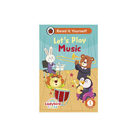 Penguin Random House Children's UK Ladybird Class Let's Play Music: Read It Yourself - Level 1 Early Reader (inbunden, eng)