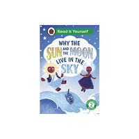 Penguin Random House Children's UK Why the Sun and Moon Live in the Sky: Read It Yourself - Level 2 Developing Reader (inbunden, eng)