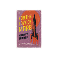 The university of chicago press For the Love of Mars (inbunden, eng)