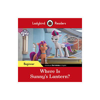 Penguin Random House Children's UK Ladybird Readers Beginner Level – My Little Pony – Where is Sunny’s Lantern? (ELT Graded Reader) (häftad, eng)